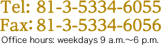 Tel:81-3-5334-6055／Fax：81-3-5334-6056 Office hours: weekdays 9 a.m.～6 p.m.